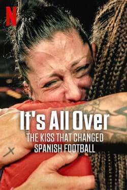 It’s All Over The Kiss That Changed Spanish Football จูบที่พลิกฟุตบอลสเปน (2024)